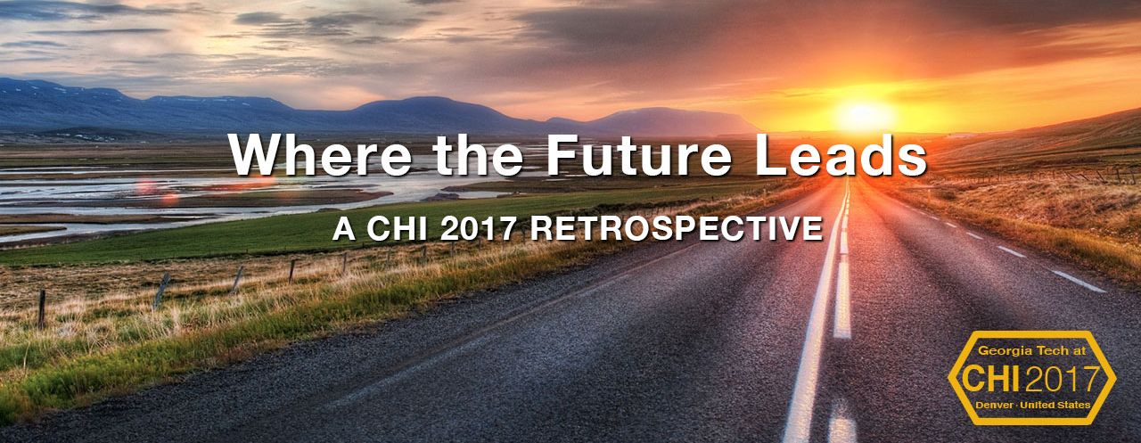 CHI 2017 Retrospective